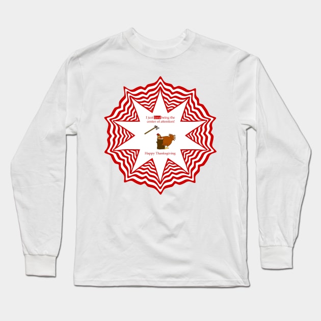 Center Of Attention Turkey Long Sleeve T-Shirt by 2HivelysArt